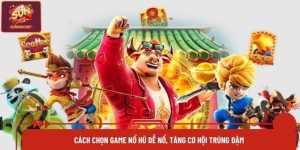 Cách Chọn Game Nổ Hũ Dễ Nổ, Tăng Cơ Hội Trúng Đậm