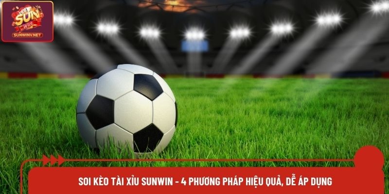 Soi Kèo Tài Xỉu Sunwin - 4 Phương Pháp Hiệu Quả, Dễ Áp Dụng