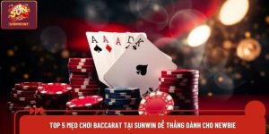 Top 5 Mẹo Chơi Baccarat Tại Sunwin Dễ Thắng Dành Cho Newbie
